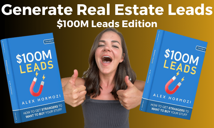 How to Generate Real Estate Leads - $100M Leads edition